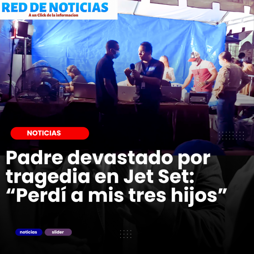 Padre devastado por tragedia en Jet Set: “Perdí a mis tres hijos”